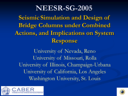 NEESR-SG-2005 Seismic Simulation and Design of Bridge Columns under Combined Actions, and Implications on System Response University of Nevada, Reno University of Missouri, Rolla University of Illinois,