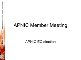 APNIC Member Meeting  APNIC EC election APNIC EC election • Four vacant seats on APNIC EC – Four positions are currently held by: • • • •  Kuo-Wei.
