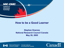 How to be a Good Learner Stephen Downes National Research Council Canada May 26, 2005