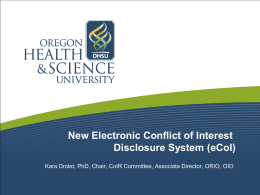 New Electronic Conflict of Interest Disclosure System (eCoI) Kara Drolet, PhD, Chair, CoIR Committee, Associate Director, ORIO, OIO.