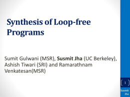 Synthesis of Loop-free Programs Sumit Gulwani (MSR), Susmit Jha (UC Berkeley), Ashish Tiwari (SRI) and Ramarathnam Venkatesan(MSR)Susmit Jha.
