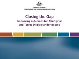 Closing the Gap Improving outcomes for Aboriginal and Torres Strait Islander people.