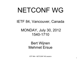 NETCONF WG IETF 84, Vancouver, Canada MONDAY, July 30, 2012 1540-1710 Bert Wijnen Mehmet Ersue IETF #84 - NETCONF WG session.