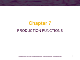 Chapter 7 PRODUCTION FUNCTIONS  Copyright ©2005 by South-Western, a division of Thomson Learning.