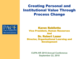 Creating Personal and Institutional Value Through Process Change  Karen Robilotta  Vice President, Human Resources And  Dr.