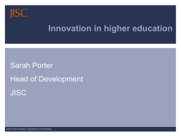 Innovation in higher education  Sarah Porter Head of Development JISC  Joint Information Systems Committee.