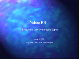 Yahoo BB Broadband service model in Japan  June 4, 2002 Hayato Kameta BB Technologies.