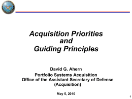 Acquisition Priorities and Guiding Principles David G. Ahern Portfolio Systems Acquisition Office of the Assistant Secretary of Defense (Acquisition) May 5, 2010