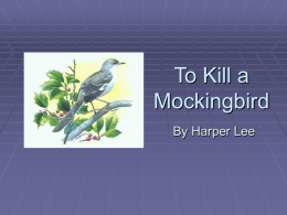 To Kill a Mockingbird By Harper Lee Setting  Maycomb, Alabama (fictional city)  1933-1935  Although slavery has long been abolished, the Southerners in Maycomb continue to believe in.