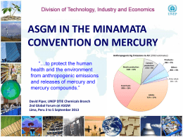 ASGM IN THE MINAMATA CONVENTION ON MERCURY “…to protect the human health and the environment from anthropogenic emissions and releases of mercury and mercury compounds.” David Piper,