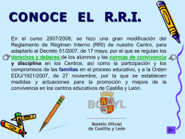 CONOCE EL R.R.I. En el curso 2007/2008, se hizo una gran modificación del Reglamento de Régimen Interno (RRI) de nuestro Centro, para adaptarlo.