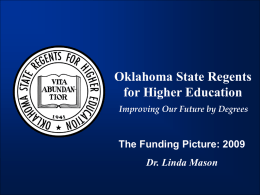 Oklahoma State Regents for Higher Education Improving Our Future by Degrees  The Funding Picture: 2009 Dr.