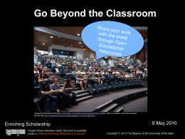 Go Beyond the Classroom  Image from Andrew Scott http://www.flickr.com/photos/andrewscott/2330212397/ under a Creative Commons license: BY-NC-SA http://creativecommons.org/licenses/by-nc-sa/2.0/deed.en  Enriching Scholarship Except where otherwise noted, this work.
