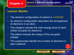 Chapter 4  Section 3 Electron Configurations  Lesson Starter • The electron configuration of carbon is 1s22s22p2.  • An electron configuration describes the arrangement of electrons.