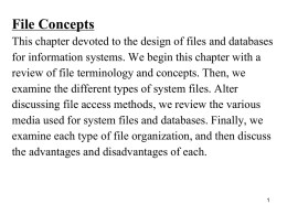 File Concepts  This chapter devoted to the design of files and databases for information systems.