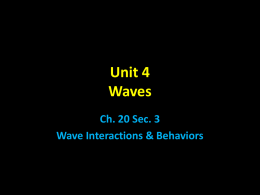 Unit 4 Waves Ch. 20 Sec. 3 Wave Interactions & Behaviors Reflection • reflection - occurs when a wave strikes a surface & bounces off – reflected sound.