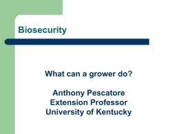 Biosecurity  What can a grower do? Anthony Pescatore Extension Professor University of Kentucky Biosecurity  To protect from a biological threat.