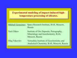 Experimental modeling of impact-induced hightemperature processing of silicates.  Mikhail Gerasimov Space Research Institute, RAS, Moscow, Russia Yurii Dikov  Institute of Ore Deposits, Petrography, Mineralogy and.