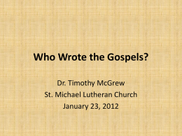 Who Wrote the Gospels? Dr. Timothy McGrew St. Michael Lutheran Church January 23, 2012