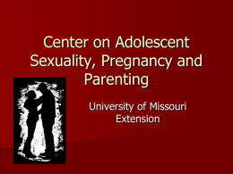 Center on Adolescent Sexuality, Pregnancy and Parenting University of Missouri Extension Who we are….   When we first started we were focused on doing primary research and.