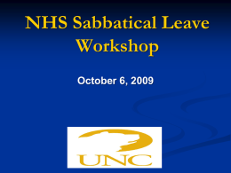 NHS Sabbatical Leave Workshop October 6, 2009 Purpose of Sabbatical Leave • “Sabbatical leaves must be for the manifest, demonstrable benefit of the University.