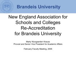 Brandeis University New England Association for Schools and Colleges Re-Accreditation for Brandeis University Marty Wyngaarden Krauss Provost and Senior Vice President for Academic Affairs February Faculty Meeting,