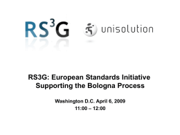 RS3G: European Standards Initiative Supporting the Bologna Process Washington D.C. April 6, 2009 11:00 – 12:00