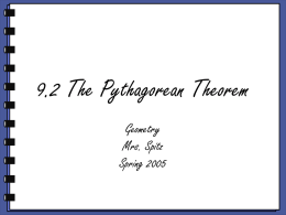 9.2 The Pythagorean Theorem Geometry Mrs. Spitz Spring 2005 Objectives/Assignment •Prove the Pythagorean Theorem •Use the Pythagorean Theorem to solve real-life problems such as determining how.