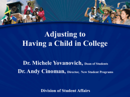 Adjusting to Having a Child in College Dr. Michele Yovanovich, Dean of Students Dr.