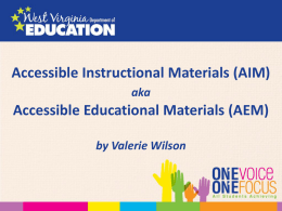 Accessible Instructional Materials (AIM) aka  Accessible Educational Materials (AEM) by Valerie Wilson Join Val’s Poll Everywhere session • Audience texts VALERIEWILSO174 to 37607 to join the session.