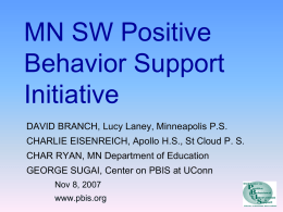 MN SW Positive Behavior Support Initiative DAVID BRANCH, Lucy Laney, Minneapolis P.S. CHARLIE EISENREICH, Apollo H.S., St Cloud P.