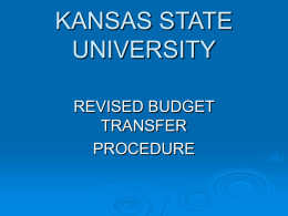 KANSAS STATE UNIVERSITY REVISED BUDGET TRANSFER PROCEDURE Allocated Budget Transfers/ Non-Allocated Fund Transfers Transfers  Overview       of:  Allocated Budget Transfer Process Non Allocated Funds Transfer Process Changes for FY 2008 on.