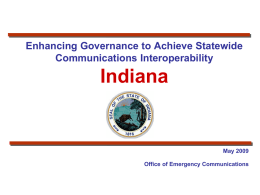 Enhancing Governance to Achieve Statewide Communications Interoperability  Indiana  May 2009 Office of Emergency Communications.