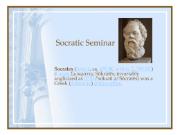 Socratic Seminar Socrates (June 4, ca. 470 BC – May 7, 399 BC) (Greek Σωκράτης Sōkrátēs; invariably anglicized as IPA: /'sɒkɹətiːz/ Sǒcratēs) was.