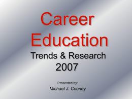 Career Education Trends & Research Presented by:  Michael J. Cooney Career Education Sector Growth 2% of Higher Education 1995  8% of Higher Education 2007 The College Board October 2007