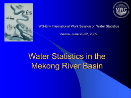 IWG-Env International Work Session on Water Statistics Vienna, June 20-22, 2005  Water Statistics in the Mekong River Basin.