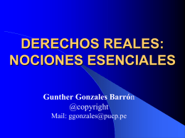 DERECHOS REALES: NOCIONES ESENCIALES Gunther Gonzales Barrón @copyright Mail: ggonzales@pucp.pe DERECHO REAL   LA BASE SOCIOLÓGICA SON LAS RELACIONES ENTRE LOS SERES HUMANOS POR LA RIQUEZA MATERIAL  DEFINICIÓN: