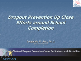 Dropout Prevention Up Close Efforts around School Completion Loujeania W. Bost, Ph.D. 2009 Clemson University.