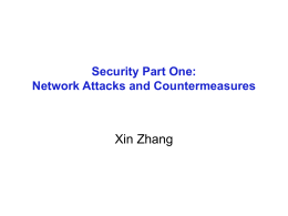 Security Part One: Network Attacks and Countermeasures  Xin Zhang Flashback: Internet design goals 1. 2. 3. 4. 5. 6. 7. 8.  Interconnection Failure resilience Multiple types of service Variety of networks Management of resources Cost-effective Low entry-cost Accountability.