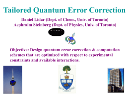 Tailored Quantum Error Correction Daniel Lidar (Dept. of Chem., Univ. of Toronto) Aephraim Steinberg (Dept.