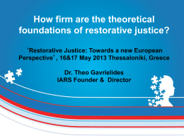 How firm are the theoretical foundations of restorative justice? ‘Restorative Justice: Towards a new European Perspective’, 16&17 May 2013 Thessaloniki, Greece Dr.
