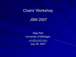 Chairs’ Workshop JSM 2007  Vijay Nair University of Michigan vnn@umich.edu July 28, 2007 Topics Teaching & Education (SP &VN) – Keeping graduate programs healthy – Undergraduate majors – Service.