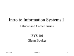 Intro to Information Systems I Ethical and Career Issues ISYS 101 Glenn Booker  ISYS 101  Lecture #5