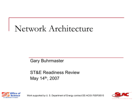 Network Architecture  Gary Buhrmaster ST&E Readiness Review May 14th, 2007  Work supported by U.