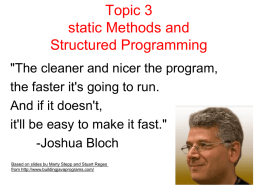 Topic 3 static Methods and Structured Programming "The cleaner and nicer the program, the faster it's going to run. And if it doesn't, it'll be easy.