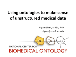 Using ontologies to make sense of unstructured medical data Nigam Shah, MBBS, PhD nigam@stanford.edu.