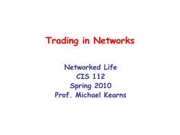 Trading in Networks Networked Life CIS 112 Spring 2010 Prof. Michael Kearns strategic games  trade economies  Nash equilibrium  price equilibrium  networked games  networked trade  behavior  behavior.