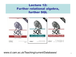 Lecture 12: Further relational algebra, further SQL  www.cl.cam.ac.uk/Teaching/current/Databases/ Today’s lecture • Where does SQL differ from relational model? • What are some other features of SQL? •