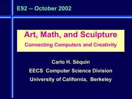 CHS UCB  E92 -- October 2002  Art, Math, and Sculpture Connecting Computers and Creativity Carlo H.