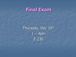 Final Exam  Thursday, Dec 15th 1 – 4pm E 230 Process for final exam     Handwritten; no laptops or other communicating devices Open book, open note; all materials.